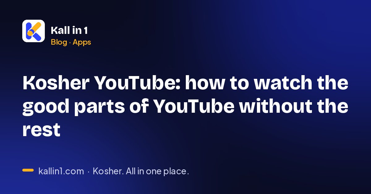 Kosher YouTube: how to watch the good parts of YouTube without the rest